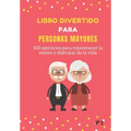 Libro Divertido para Personas Mayores: 100 ejercicios para rejuvenecer la mente y disfrutar de la vida