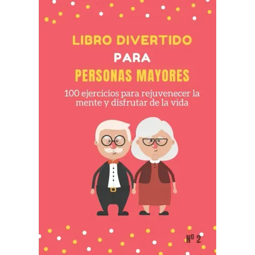 Libro Divertido para Personas Mayores: 100 ejercicios para rejuvenecer la mente y disfrutar de la vida