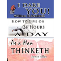 The Wisdom of William H. Danforth, James Allen & Arnold Bennett- Including: I Dare You!, As a Man Thinketh & How to Live on 24 Hours a Day