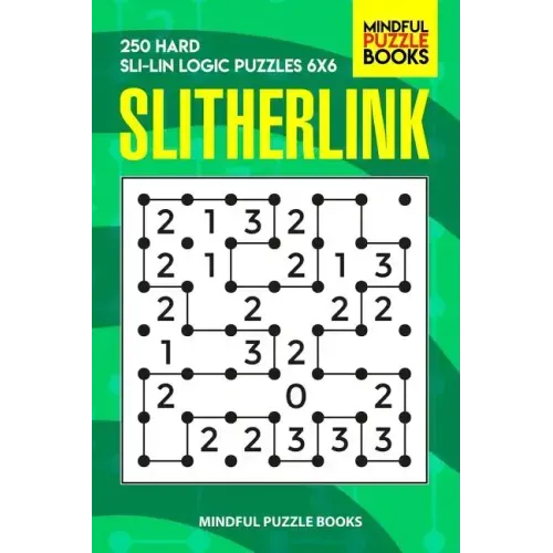 Slitherlink: 250 Hard Sli-Lin Logic Puzzles 6x6
