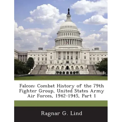 Falcon: Combat History of the 79th Fighter Group, United States Army Air Forces, 1942-1945, Part 1