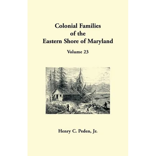 Colonial Families of the Eastern Shore of Maryland, Volume 23