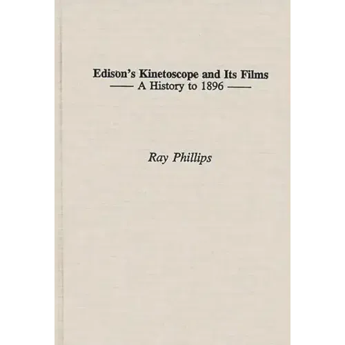 Edison's Kinetoscope and Its Films: A History to 1896
