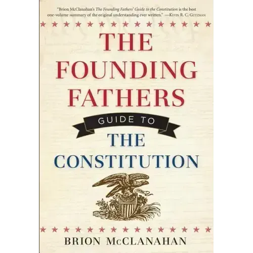 The Founding Fathers' Guide to the Constitution