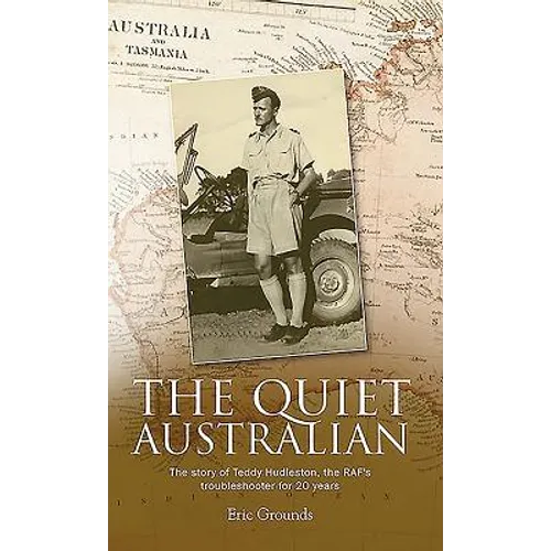 The Quiet Australian: The story of Teddy Hudleston, the RAF's troubleshooter for 20 years