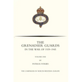 GRENADIER GUARDS IN THE WAR OF 1939-1945 Volume One