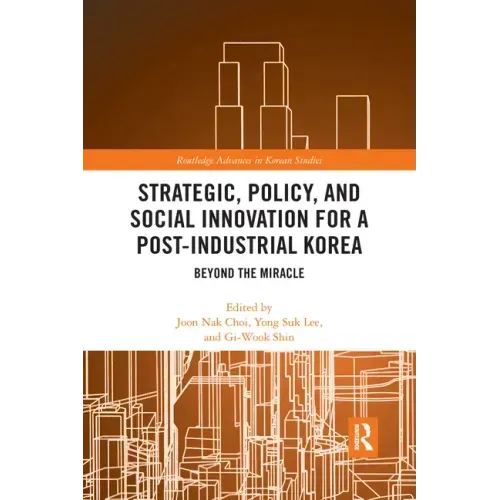 Strategic, Policy and Social Innovation for a Post-Industrial Korea: Beyond the Miracle