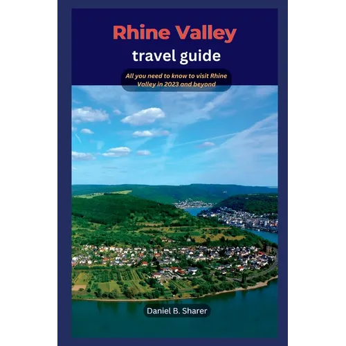 Rhine Valley travel guide: All you need to know to visit Rhine Valley in 2023 and beyond