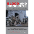 Blood and Concrete: 21St Century Conflict in Urban Centers and Megacities-A Small Wars Journal Anthology