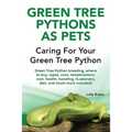 Green Tree Pythons as Pets: Green Tree Python breeding, where to buy, types, care, temperament, cost, health, handling, husbandry, diet, and much