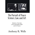 The Pursuit of Peace Science, Law, and Art: Based on a True Story of two Remarkable People and Art Treasure