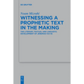 Witnessing a Prophetic Text in the Making: The Literary, Textual and Linguistic Development of Jeremiah 10:1-16