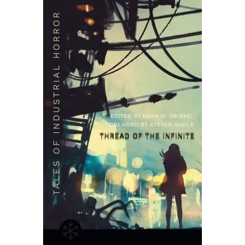 The Thread of the Infinite: Tales of Industrial Horror