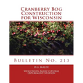 Cranberry Bog Construction for Wisconsin: Bulletin No. 213