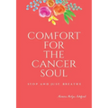 Comfort for the Cancer Soul: Stop and Just Breathe