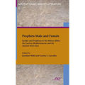 Prophets Male and Female: Gender and Prophecy in the Hebrew Bible, the Eastern Mediterranean, and the Ancient Near East