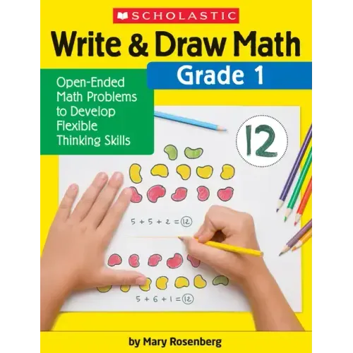 Write & Draw Math: Grade 1: Open-Ended Math Problems to Develop Flexible Thinking Skills