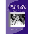 The History of Dentistry: Part Four: The Root Cause