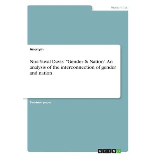 Nira Yuval Davis' "Gender & Nation". An analysis of the interconnection of gender and nation