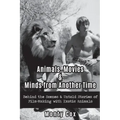 Animals, Movies, & Minds from Another Time: Behind the Scenes & Untold Stories of Film-Making with Exotic Animals