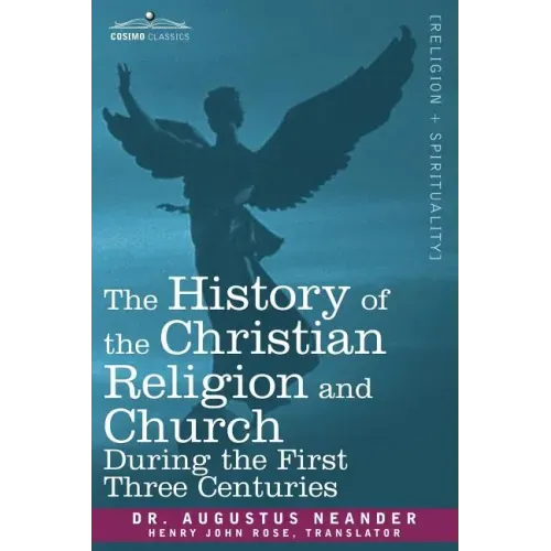 The History of the Christian Religion and Church During the First Three Centuries