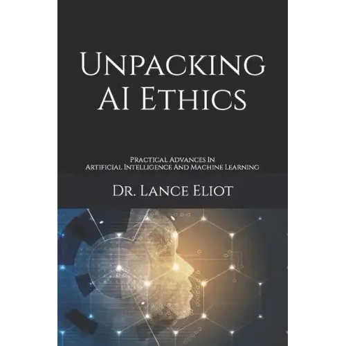 Unpacking AI Ethics: Practical Advances In Artificial Intelligence And Machine Learning