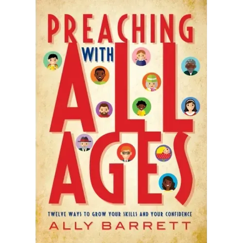 Preaching with All Ages: Twelve Ways to Grow Your Skills and Your Confidence