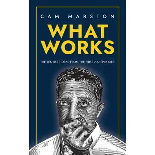 What Works: The Ten Best Ideas from the First 200 Episodes