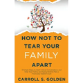 How Not To Tear Your Family Apart: 3 Simple Steps to Start Critical Conversations and Help Your Family and Aging Parents Plan a Financially Stable Fut