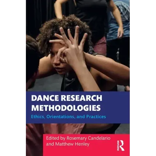 Dance Research Methodologies: Ethics, Orientations, and Practices