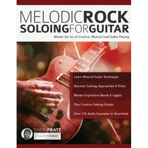 Melodic Rock Soloing For Guitar: Master the Art of Creative, Musical Lead Guitar Playing