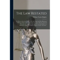 The Law Restated: the Roots of the Law, Where They Are Found and Best Illustrated in Both the Old and the Latest Cases, the Great Maxims
