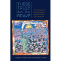 These Truly Are the Brave: An Anthology of African American Writings on War and Citizenship