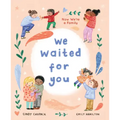 We Waited for You: Now We're a Family