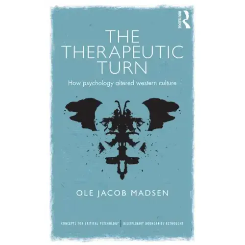 The Therapeutic Turn: How psychology altered Western culture