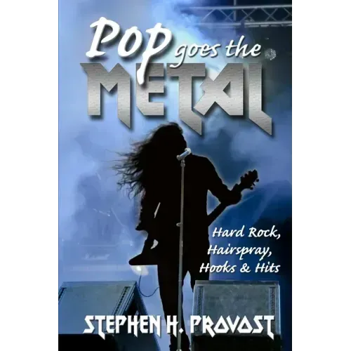 Pop Goes the Metal: Hard Rock, Hairspray, Hooks & Hits