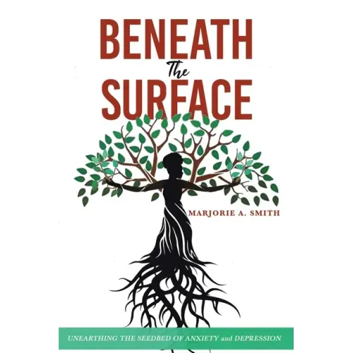 Beneath The Surface: Unearthing The Seedbed Of Anxiety And Depression