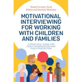 Motivational Interviewing for Working with Children and Families: A Practical Guide for Early Intervention and Child Protection