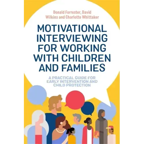 Motivational Interviewing for Working with Children and Families: A Practical Guide for Early Intervention and Child Protection