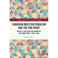 Canadian Multiculturalism and the Far Right: Walter J. Bossy and the Origins of the 'Third Force', 1930s-1970s
