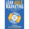 Lean Agile Marketing: How to Become Agile and Deliver Marketing Success