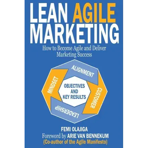 Lean Agile Marketing: How to Become Agile and Deliver Marketing Success