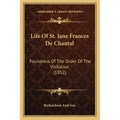 Life of St. Jane Frances de Chantal: Foundress of the Order of the Visitation (1852)