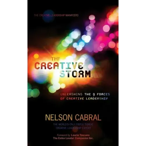 The Creative Storm: Unleashing The 9 Forces Of Creative Leadership