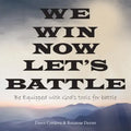 We Win Now Let's Battle: Be Equipped with God's Tools for Battle
