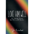 Love Him Well: My Journey Towards God, Truth, and Self-Acceptance