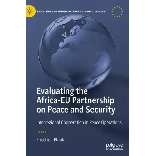Evaluating the Africa-Eu Partnership on Peace and Security: Interregional Cooperation in Peace Operations