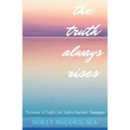 The Truth Always Rises: Torches of Light for Life's Darker Passages