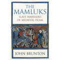 The Mamluks: Slave Warriors of Medieval Islam