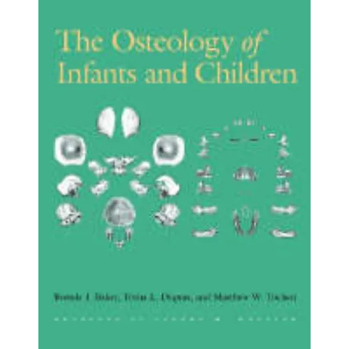 The Osteology of Infants and Children: Volume 12